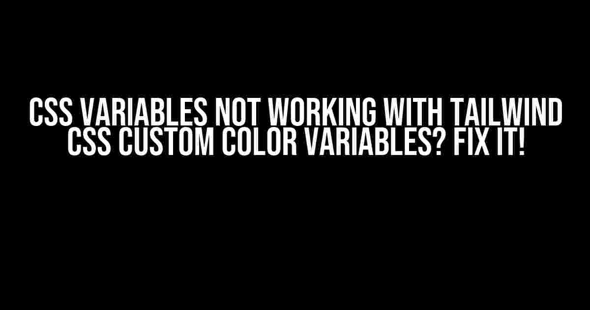 CSS Variables Not Working with Tailwind CSS Custom Color Variables? Fix It!