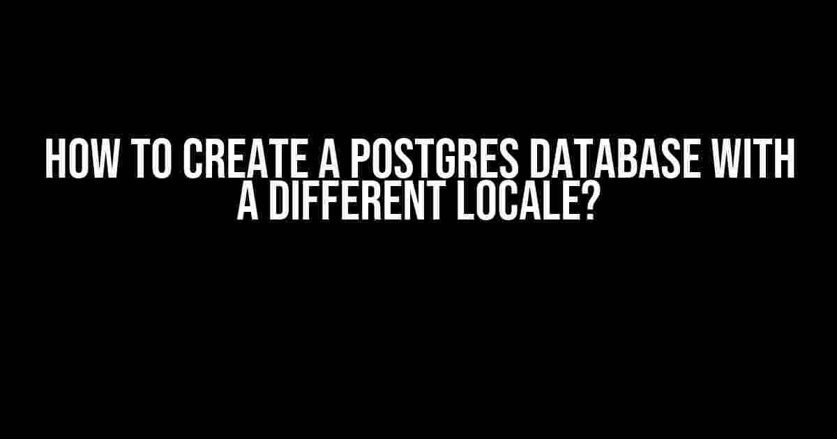 How to Create a Postgres Database with a Different Locale?