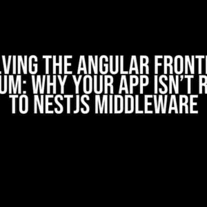 Solving the Angular Frontend Conundrum: Why Your App Isn’t Rerouting to NestJS Middleware