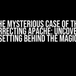 The Mysterious Case of the Auto-Correcting Apache: Uncovering the Setting Behind the Magic