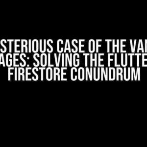 The Mysterious Case of the Vanishing Messages: Solving the Flutter App Firestore Conundrum